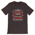 The Are More Important Things In Life T-Shirt
