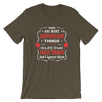 The Are More Important Things In Life T-Shirt