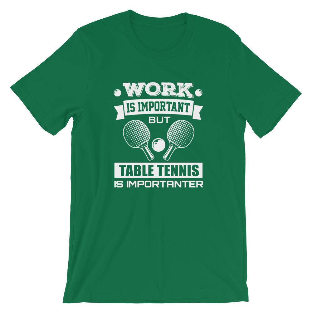 Work is Important Table Tennis T-Shirt