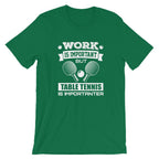 Work is Important Table Tennis T-Shirt