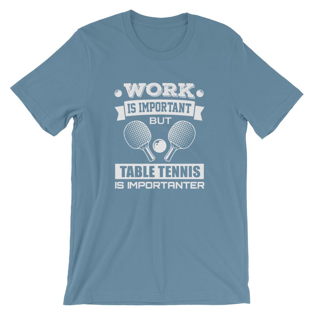 Work is Important Table Tennis T-Shirt