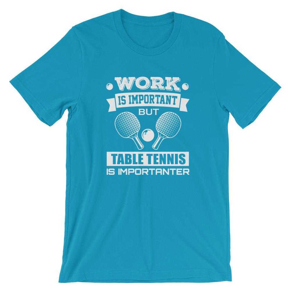 Work is Important Table Tennis T-Shirt