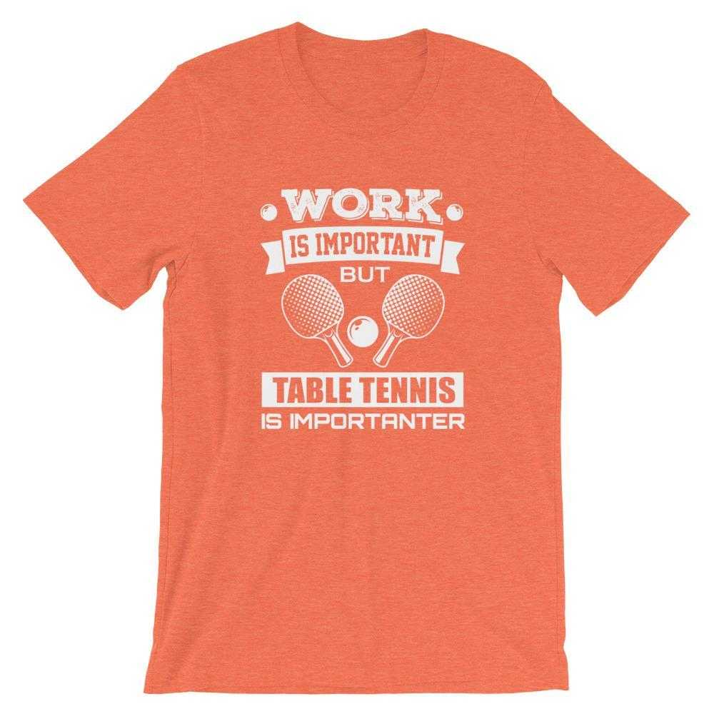 Work is Important Table Tennis T-Shirt