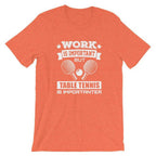 Work is Important Table Tennis T-Shirt