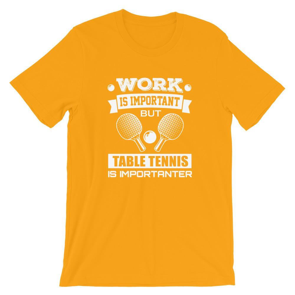 Work is Important Table Tennis T-Shirt