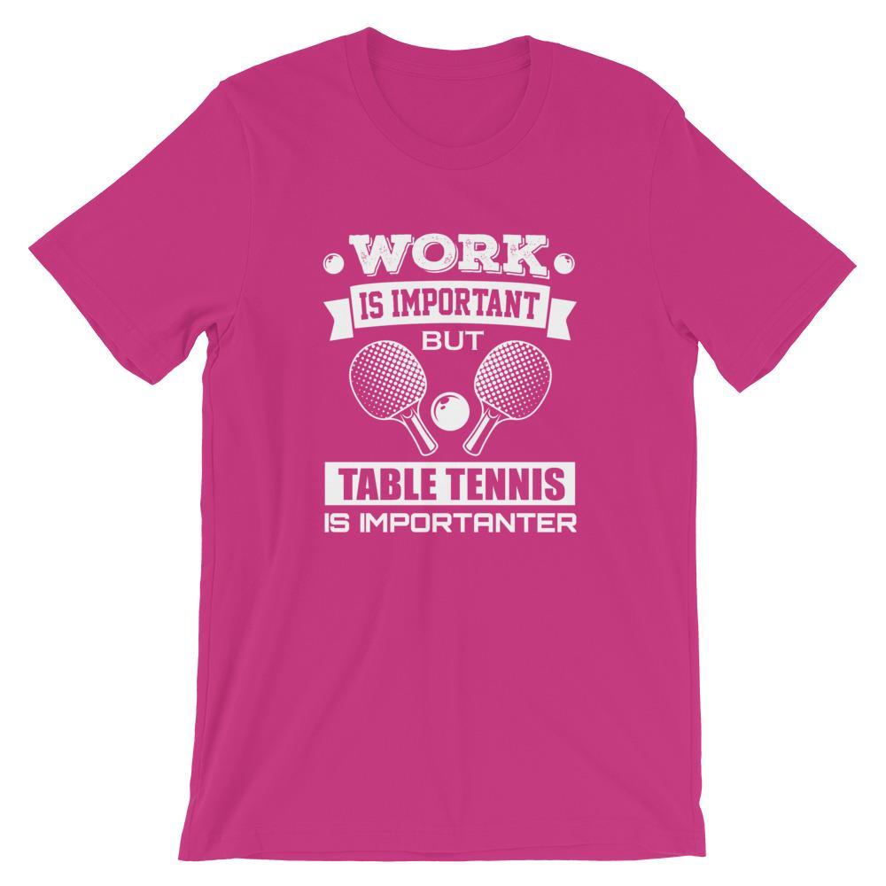 Work is Important Table Tennis T-Shirt