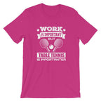 Work is Important Table Tennis T-Shirt
