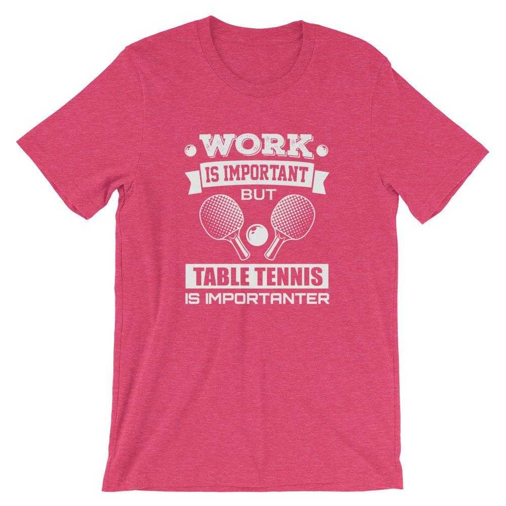 Work is Important Table Tennis T-Shirt