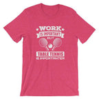 Work is Important Table Tennis T-Shirt