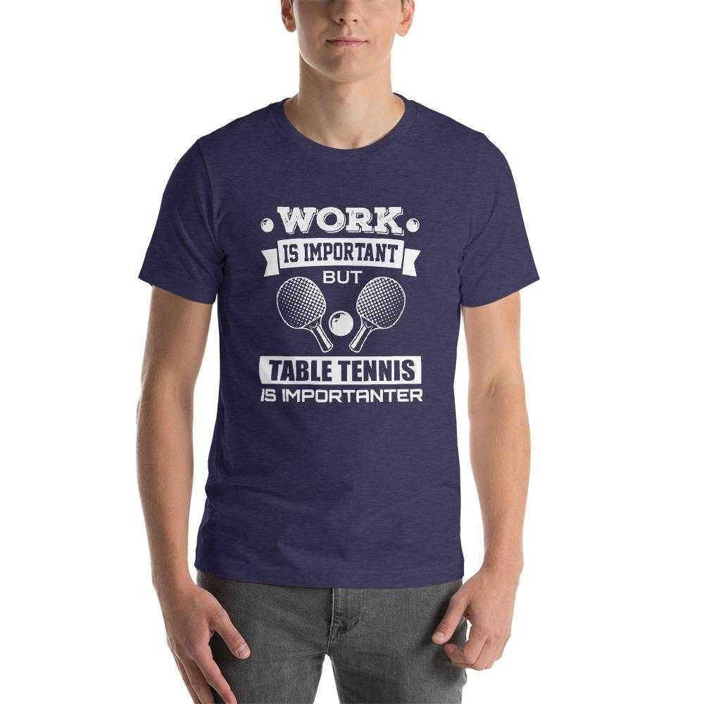 Work is Important Table Tennis T-Shirt