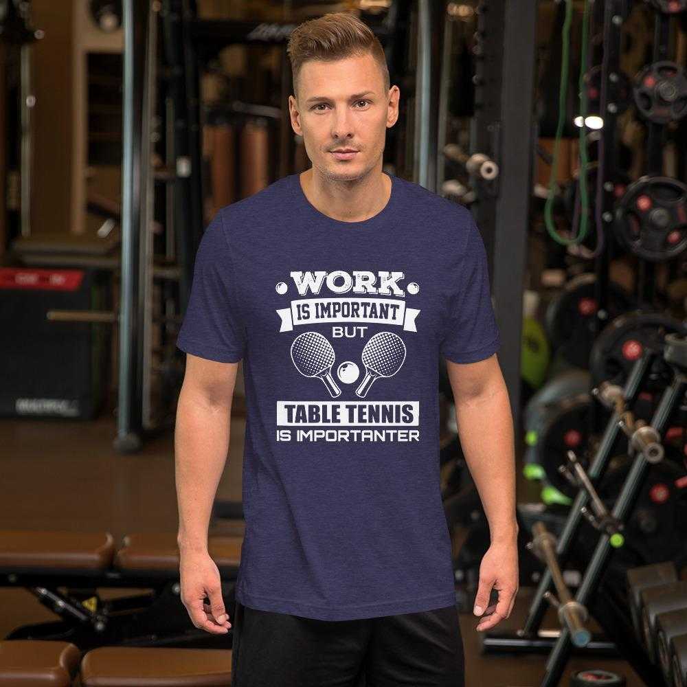 Work is Important Table Tennis T-Shirt