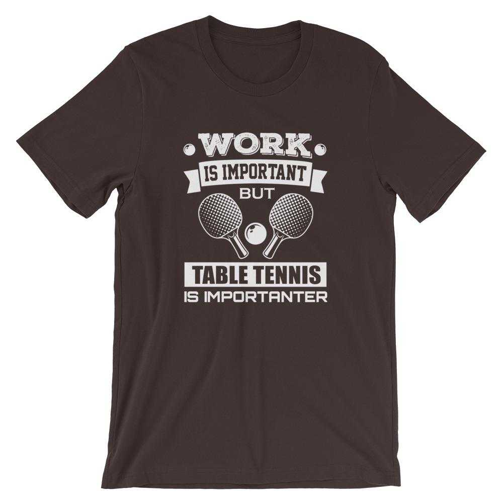 Work is Important Table Tennis T-Shirt