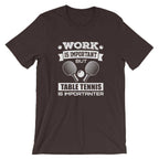 Work is Important Table Tennis T-Shirt