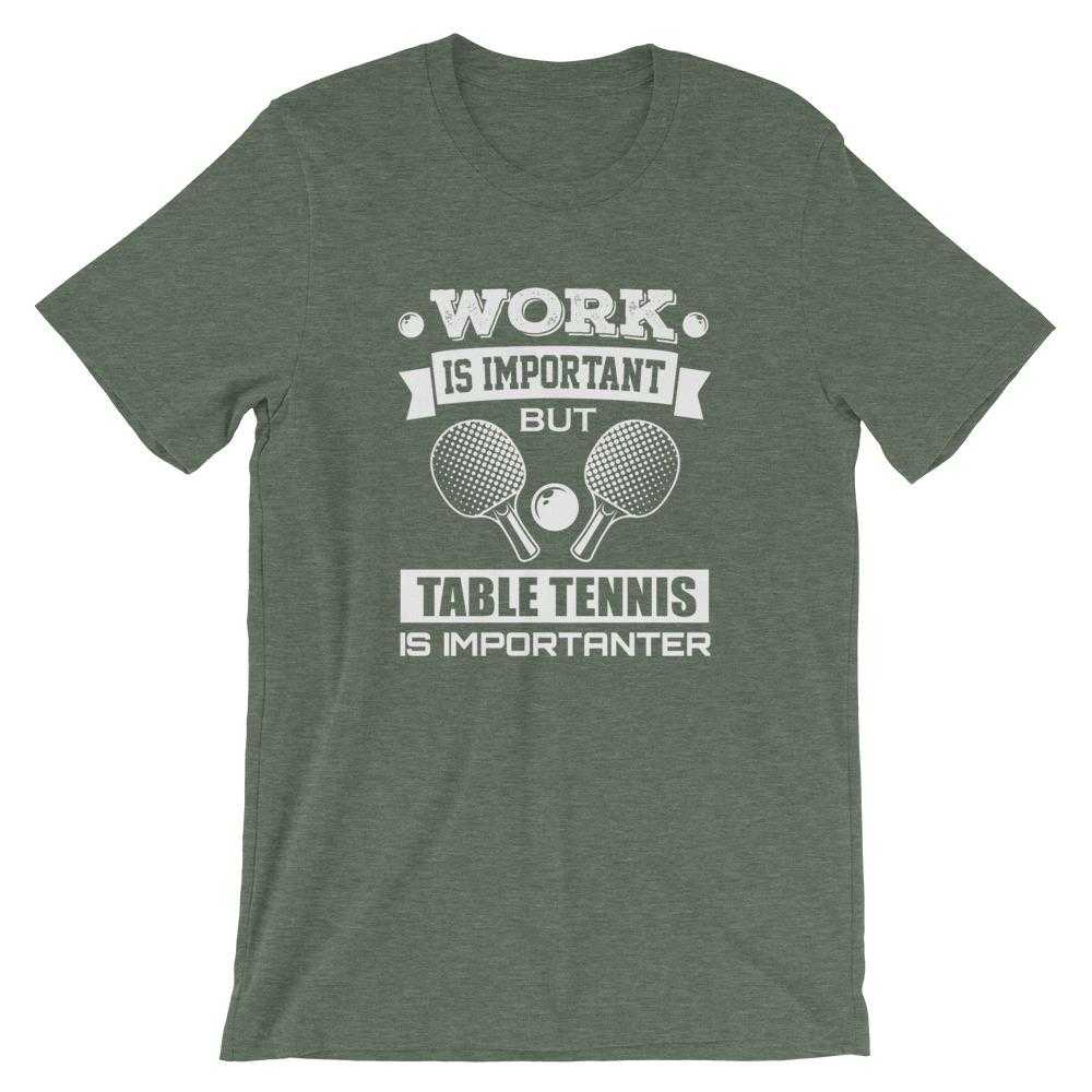 Work is Important Table Tennis T-Shirt