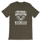 Work is Important Table Tennis T-Shirt