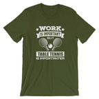 Work is Important Table Tennis T-Shirt