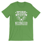 Work is Important Table Tennis T-Shirt