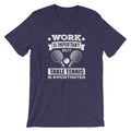 Work is Important Table Tennis T-Shirt